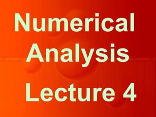 Lecture 4
Numerical
Analysis
 