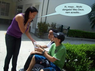 Ai, moço... Muito obrigado! Meu Deus, nem acredito... 