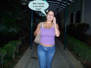 Bia! Vamos a um show hoje? 