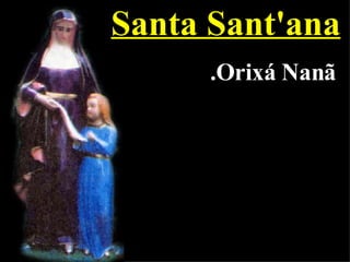 Santa Sant'ana .Orixá Nanã 