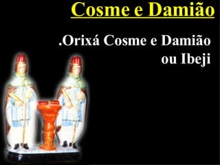 Cosme e Damião .Orixá Cosme e Damião ou Ibeji 