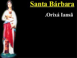 Santa Bárbara .Orixá Iansã 