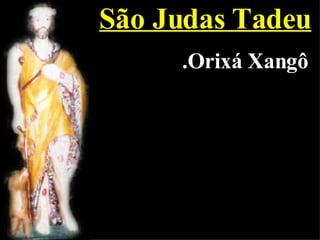 São Judas Tadeu .Orixá Xangô 