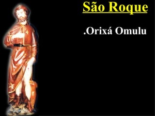 São Roque .Orixá Omulu 