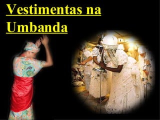 Vestimentas na Umbanda 