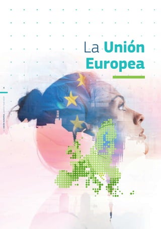 La Unión
Europea
L
a
U
n
i
ó
n
E
u
r
o
p
e
a
:
¿Q
u
é
es
y
qu
é
hace
?
4
 