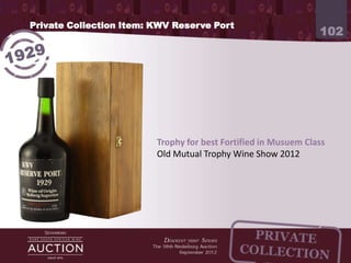 Private Collection Item: KWV Reserve Port
                                                                102




                         Trophy for best Fortified in Musuem Class
                         Old Mutual Trophy Wine Show 2012
 