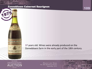 Zonnebloem Cabernet Sauvignon
                                                                     109




            37 years old. Wines were already produced on the
            Zonnebloem farm in the early part of the 18th century.
 