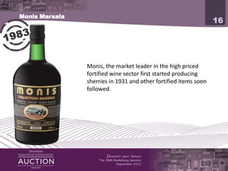 Monis Marsala
                                                                        16




                Monis, the market leader in the high priced fortified
                wine sector first started producing sherries in 1931
                and other fortified items soon followed.
 