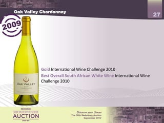 Oak Valley Chardonnay
                                                                      27




           Gold International Wine Challenge 2010
           Best Overall South African White Wine International Wine
           Challenge 2010
 