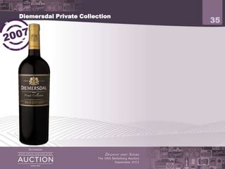Diemersdal Private Collection
                                                35




             4 ½ stars Platter’s 2009
             Flagship red of Diemersal Estate
 