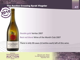 The Auction Crossing Syrah Viognier
                                                                        47




           Double gold Veritas 2007
           Best red blend Wine of the Month Club 2007

           There is only 30 cases (6 bottles each) left of this wine.
 