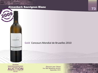 Almenkerk Sauvignon Blanc
                                                    73




          Gold Concours Mondial de Bruxelles 2010
          Maiden vintage
          4 stars Platter’s 2010
 