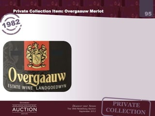 Private Collection Item: Overgaauw Merlot
                                                                   95




                      Made by Dawid van Velden, forth generation
                      winemaker at Overgaauw
 