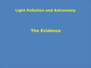 The Evidence
Light Pollution and Astronomy
 
