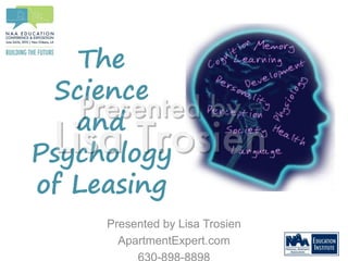 The
 Science
   and
Psychology
of Leasing
     Presented by Lisa Trosien
       ApartmentExpert.com
 