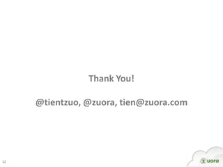 Thank You!

     @tientzuo, @zuora, tien@zuora.com




32
 