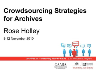 Crowdsourcing Strategies for Archives Rose Holley  8-12 November 2010 