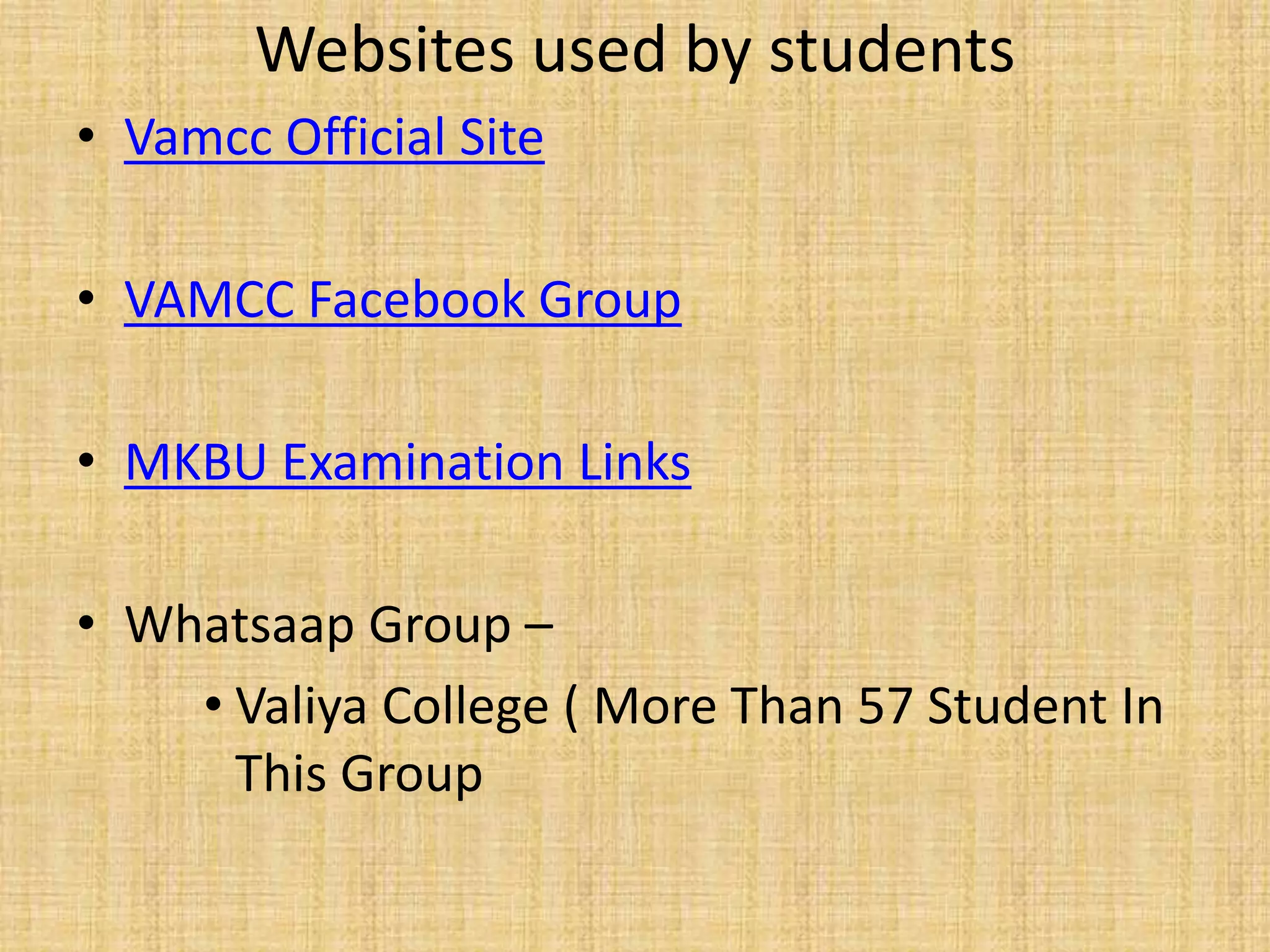 Websites used by students
• Vamcc Official Site
• VAMCC Facebook Group
• MKBU Examination Links
• Whatsaap Group –
• Valiya College ( More Than 57 Student In
This Group
 