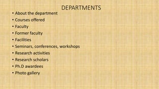 DEPARTMENTS
• About the department
• Courses offered
• Faculty
• Former faculty
• Facilities
• Seminars, conferences, workshops
• Research activities
• Research scholars
• Ph.D awardees
• Photo gallery
 