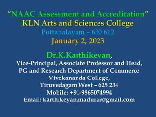 Dr.K.Karthikeyan,
Vice-Principal, Associate Professor and Head,
PG and Research Department of Commerce
Vivekananda College,
Tiruvedagam West – 625 234
Mobile: +91-9865074994
Email: karthikeyan.madurai@gmail.com
 