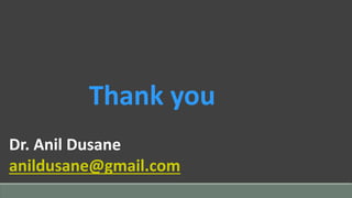 Thank you
Dr. Anil Dusane
anildusane@gmail.com
 