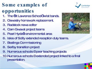 Some examples of opportunities <ul><li>The ‘St Lawrence School’ wrist bands. </li></ul><ul><li>Oswestry homework replaceme...
