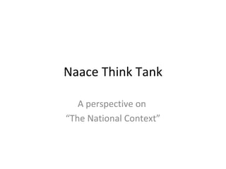 Naace Think Tank A perspective on  “ The National Context” 