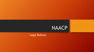 NAACP
Legal Redress
 