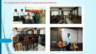 Few snapshots taken when Invited as resource person in conferences
 