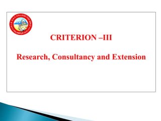 CRITERION –III
Research, Consultancy and Extension
 
