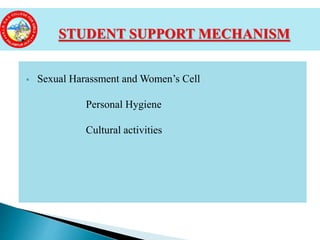  Sexual Harassment and Women’s Cell
Personal Hygiene
Cultural activities
STUDENT SUPPORT MECHANISM
 