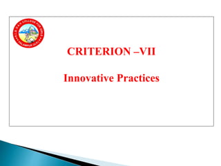 CRITERION –VII
Innovative Practices
 