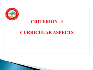 CRITERION –I
CURRICULAR ASPECTS
 