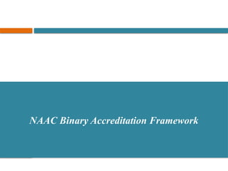 NAAC Process New / Binary Accreditation Framework | PPTX