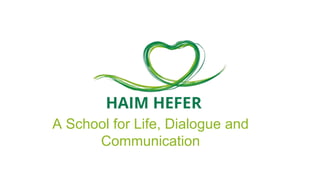 A School for Life, Dialogue and
Communication
 