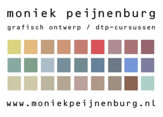 moniek peijnenburg
grafisch ontwerp / dtp-cursussen




www.moniekpeijnenburg.nl
 