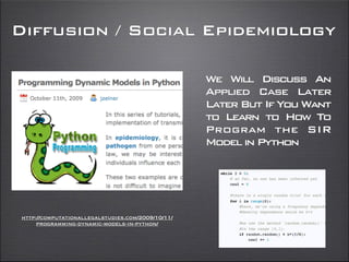 http://computationallegalstudies.com/2009/10/11/
programming-dynamic-models-in-python/
Diffusion / Social Epidemiology
We Will Discuss An
Applied Case Later
LaterButIfYouWant
to Learn to How To
Program the SIR
ModelinPython
 