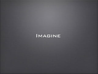 Imagine
 