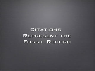 Citations
Represent the
Fossil Record
 