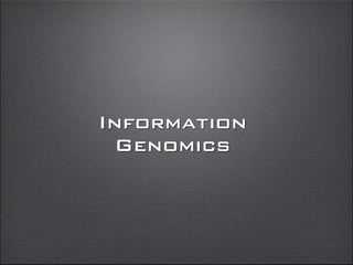 Information
Genomics
 