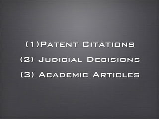 (1)Patent Citations
(2) Judicial Decisions
(3) Academic Articles
 