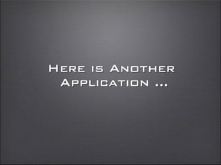 Here is Another
Application ...
 