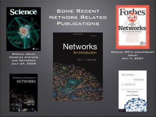 Some Recent
Network Related
Publications
Special Issue:
Complex systems
and Networks
July 24, 2009
Special 90th anniversary
Issue:
May 7, 2007
 