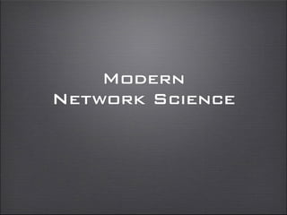 Modern
Network Science
 