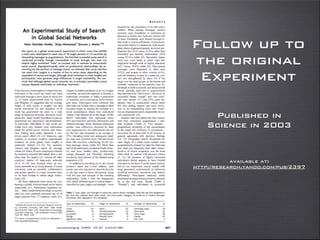 Follow up to
the original
Experiment
available at:
http://research.yahoo.com/pub/2397
Published in
Science in 2003
 
