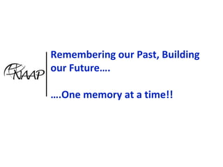 Remembering our Past, Building our Future….….One memory at a time!! 
