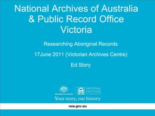 National Archives of Australia & Public Record Office Victoria ,[object Object],[object Object],[object Object]