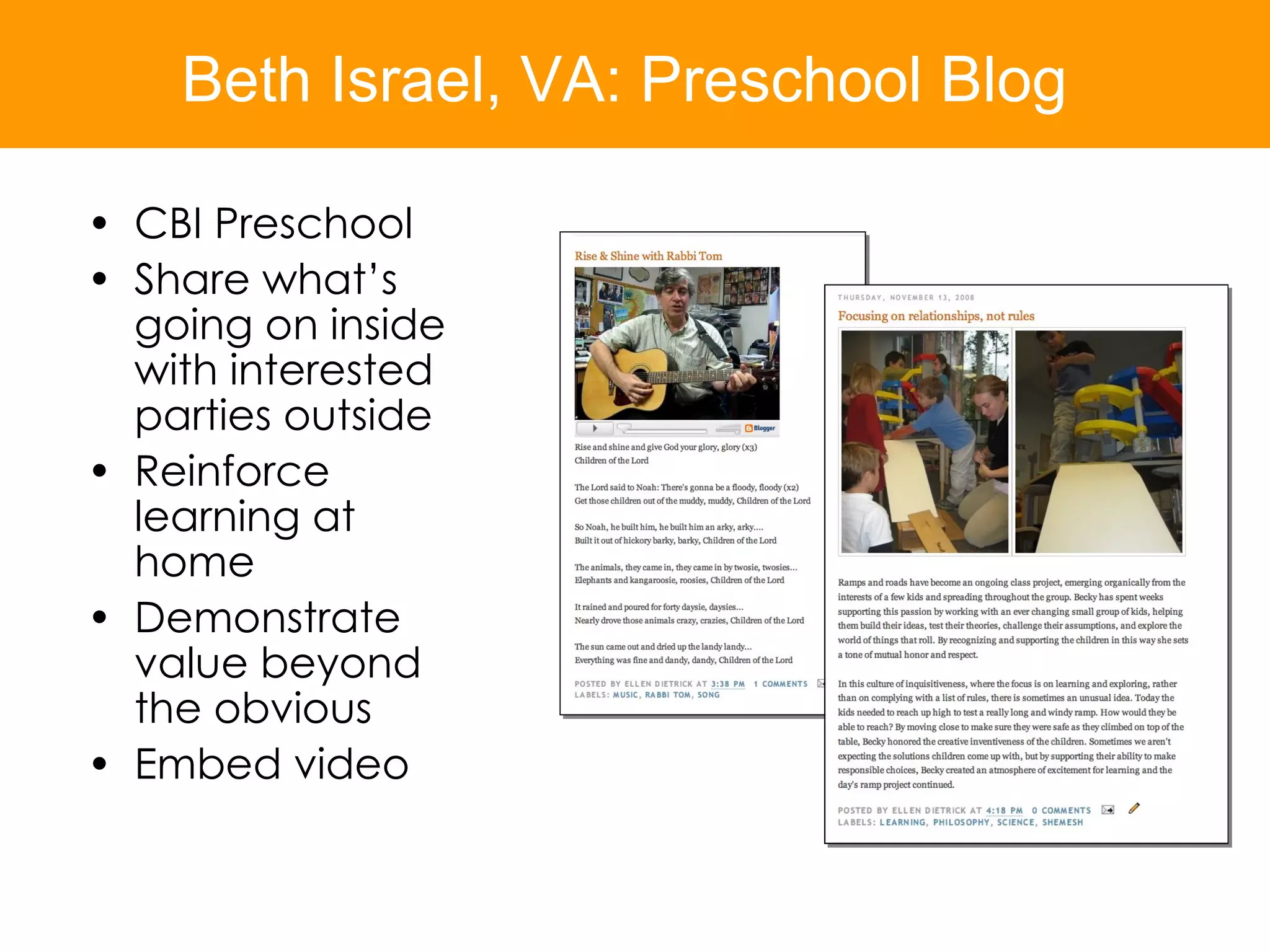 CBI Preschool Share what’s going on inside with interested parties outside  Reinforce learning at home Demonstrate value beyond the obvious Embed video Beth Israel, VA: Preschool Blog 