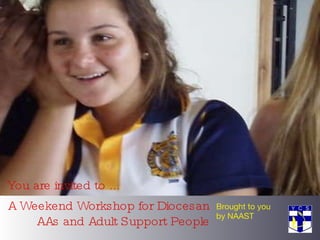 A Weekend Workshop for Diocesan AAs and Adult Support People Brought to you by NAAST You are invited to ...  